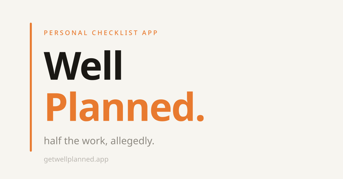 Well Planned, a checklist app, with its tagline half the work, allegedly